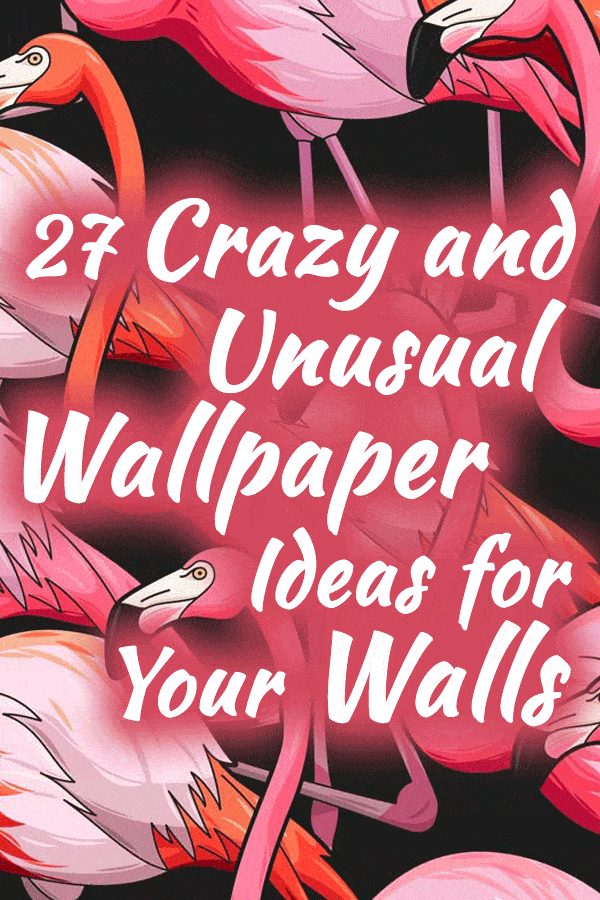 27 Crazy and Unusual Wallpaper Ideas for Your Walls