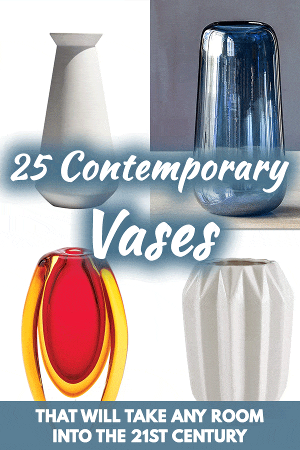 25 Contemporary Vases That Will Take Any Room into the 21st Century