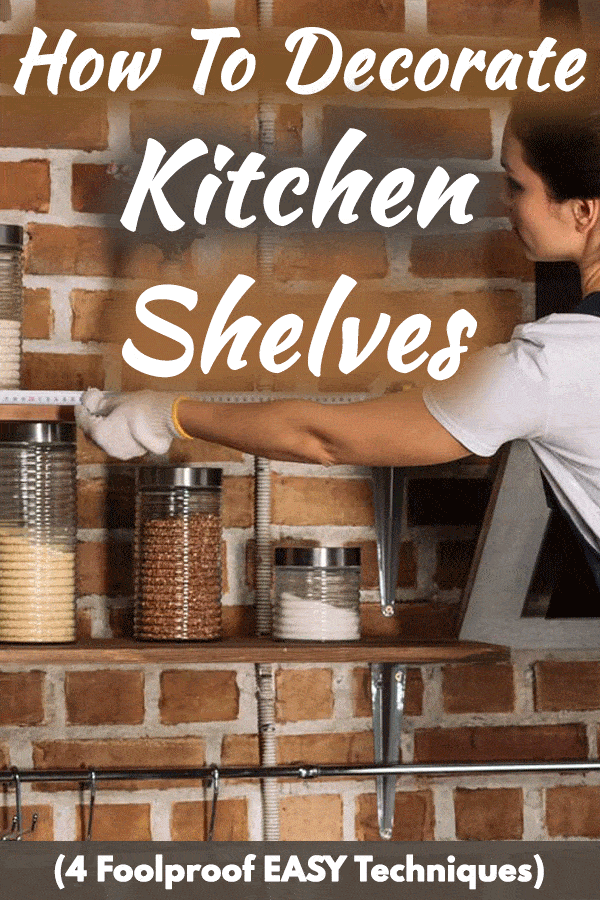 How to Decorate Kitchen Shelves (4 Foolproof EASY Techniques)
