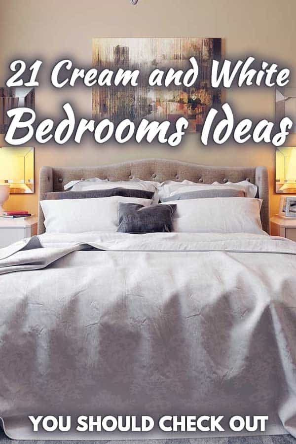21 Cream and White Bedrooms Ideas You Should Check Out
