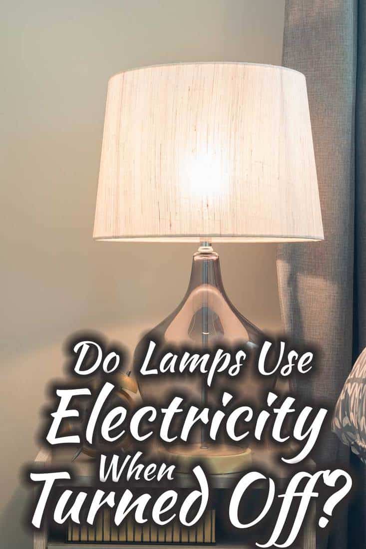 Do Lamps Use Electricity When Turned Off?