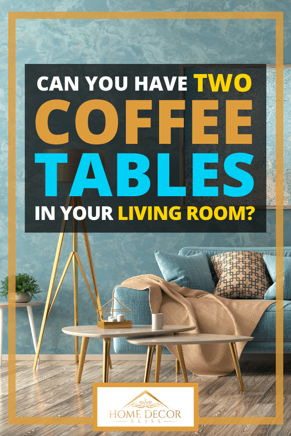 Can You Have Two Coffee Tables In Your Living Room?