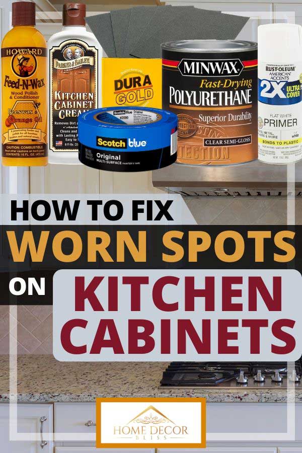 How To Fix Worn Spots On Kitchen Cabinets Home Decor Bliss