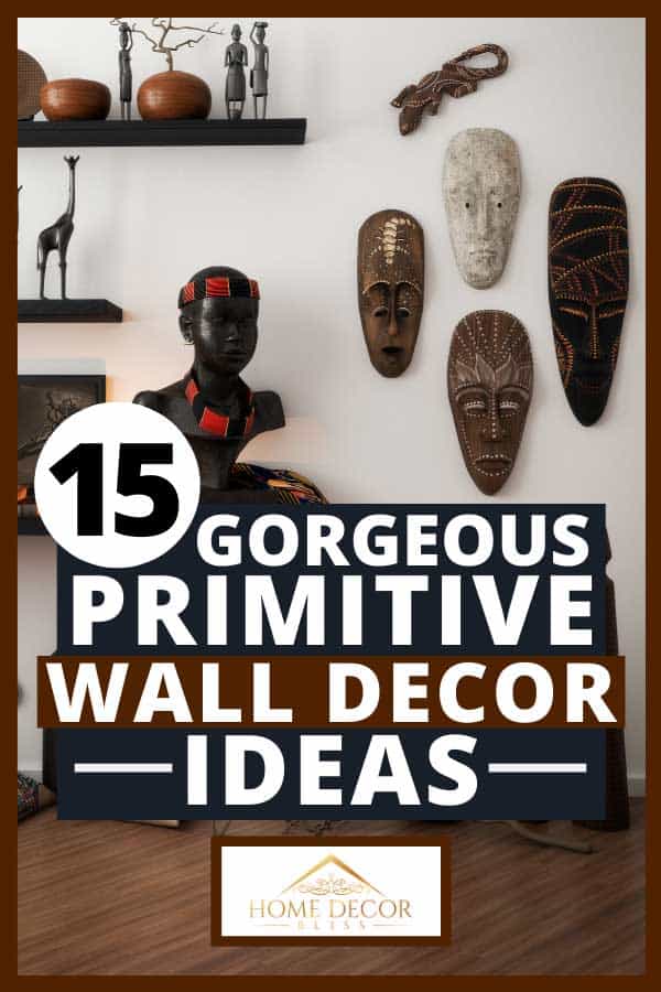 Home interior decorated with primitive wall decors, high quality African arts and sculptures, 15 Gorgeous Primitive Wall Decor Ideas