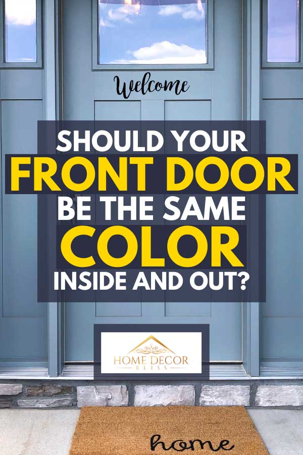 Modern home with welcome home sign on its blue front door, Should Your Front Door Be The Same Color Inside And Out?