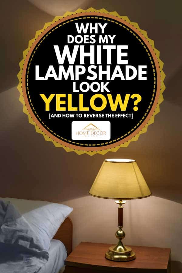 Why Does My White Lampshade Look Yellow, How To Change Lamp Shade Fabric