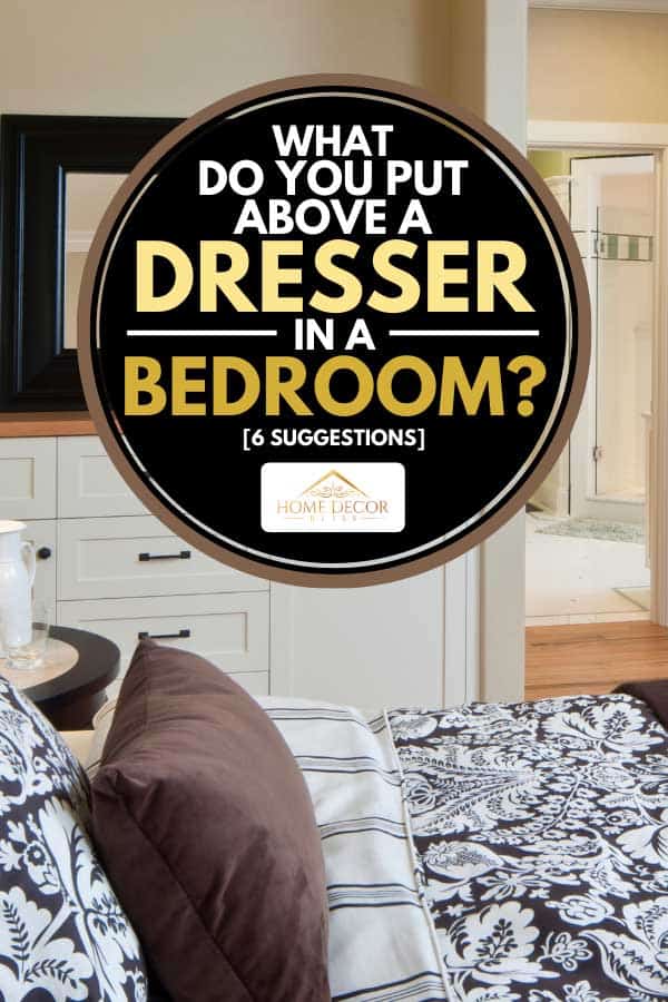 Put Above A Dresser In Bedroom, How To Decorate Above A Tall Dresser