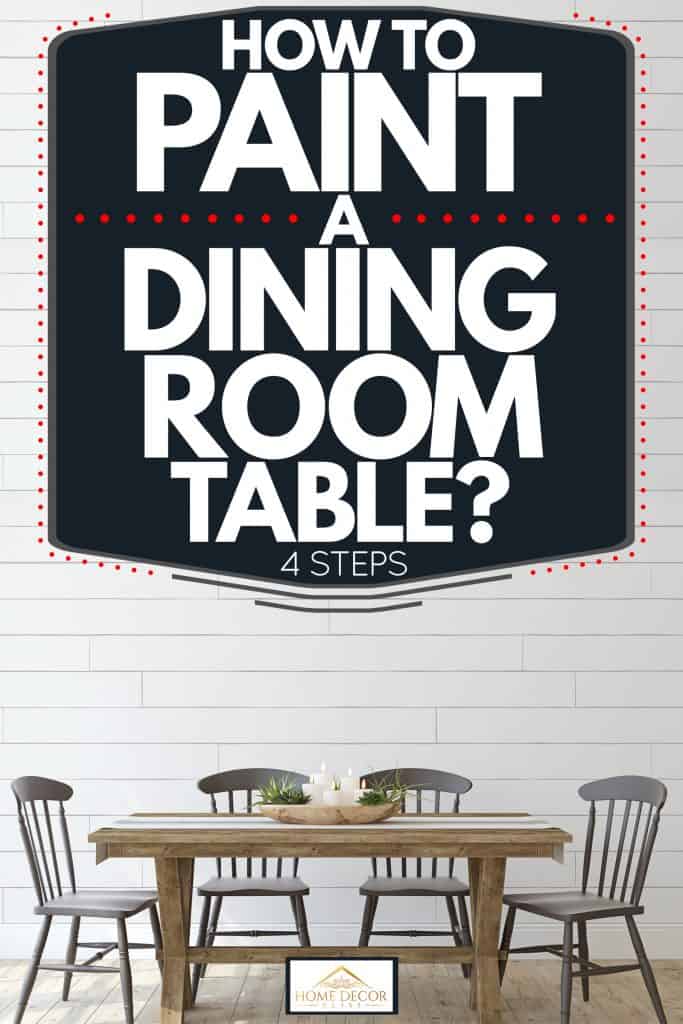 A modern farmhouse themed dining room with wooden chairs and wooden flooring, How to Paint a Dining Room Table [4 Steps]