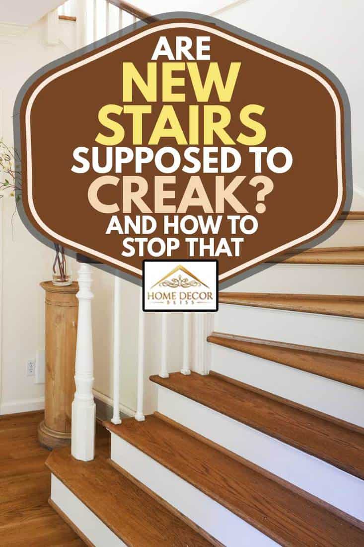 Are New Stairs Supposed To Creak? [And How To Stop That] - Home