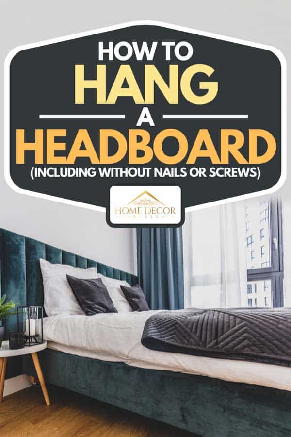 How To Hang A Headboard Including Without Nails Or S Home Decor Bliss - How To Attach Headboard Wall Without Holes