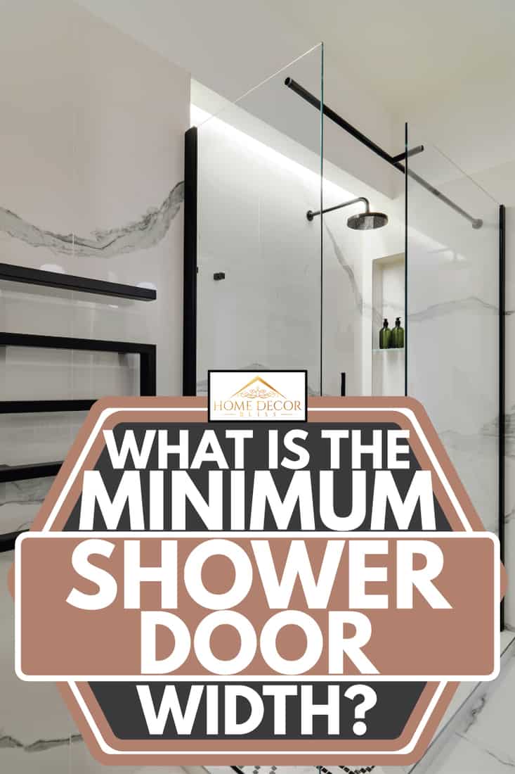 Interior shot of a modern bathroom, What is the Minimum Shower Door Width?