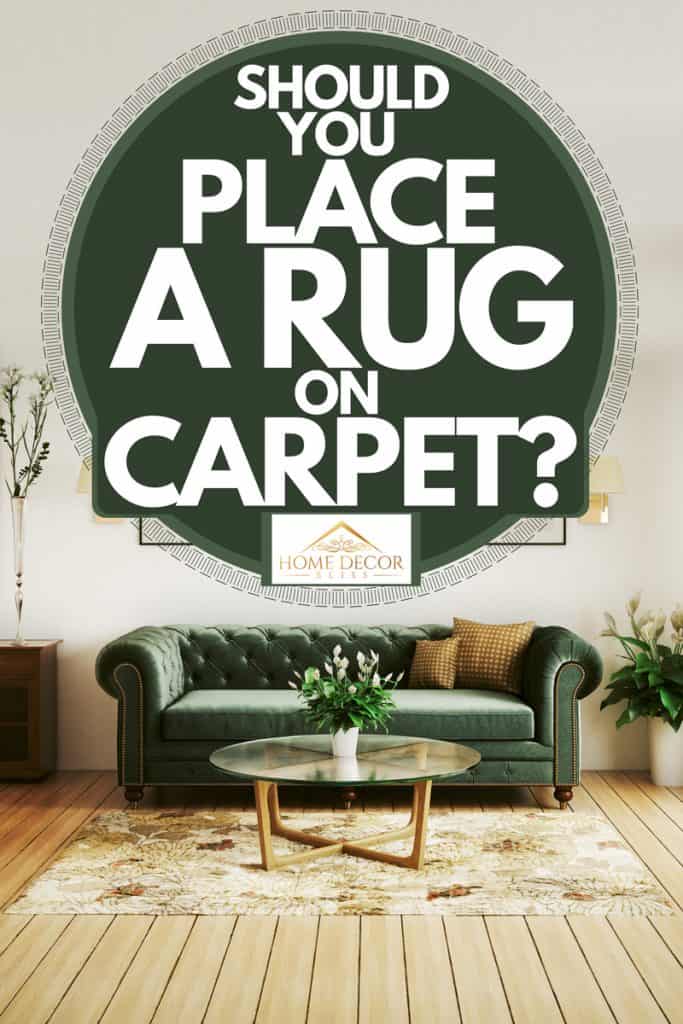 Should You Place A Rug On Carpet, Why Put Rug On Carpet