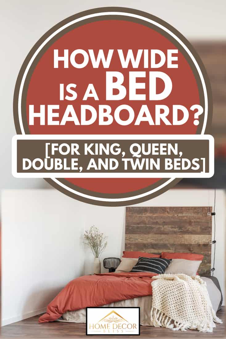 in verlegenheid gebracht Temerity marionet How Wide Is A Bed Headboard? [For King, Queen, Double, And Twin Beds]