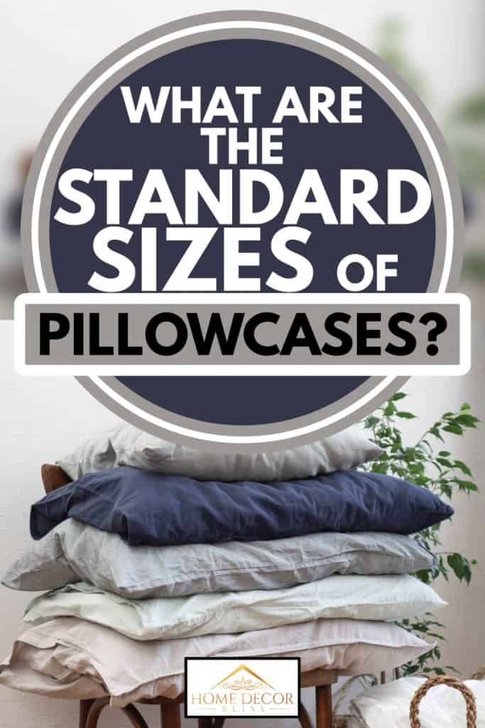 Large pillowcases on top of a chair, What Are the Standard Sizes of Pillowcases?