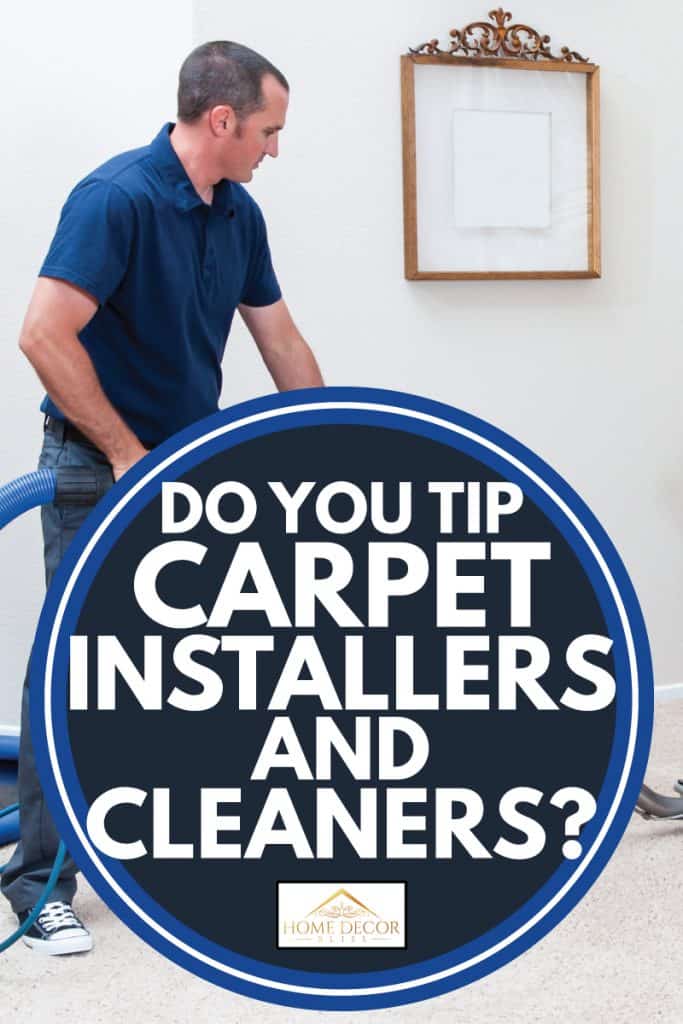 Man holding a heavy duty vacuum cleaner cleaning a carpet, Do You Tip Carpet Installers And Cleaners?