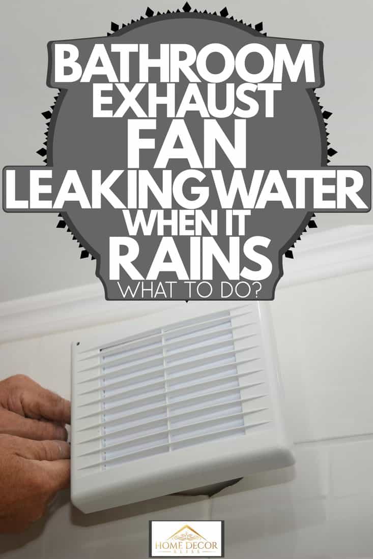 Bathroom Exhaust Fan Leaking Water When, How To Fix Bathroom Exhaust Fan Leaking Water