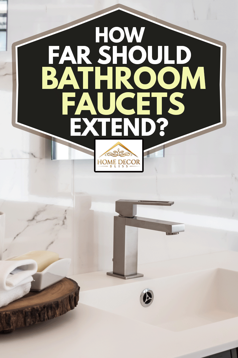 Clean contemporary bathroom sink and faucet, How Far Should Bathroom Faucets Extend?