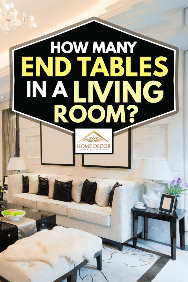How Many End Tables In A Living Room, How To Decorate End Tables With Lamps