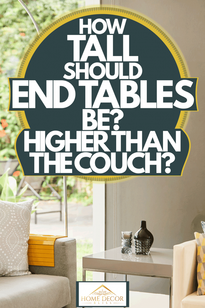 How Tall Should End Tables Be Higher, Can Side Table Be Taller Than Sofa