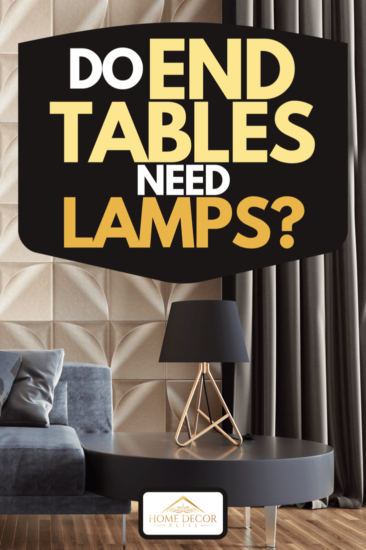 Do End Tables Need Lamps Home Decor, How Tall Should A Lamp Be On An End Table