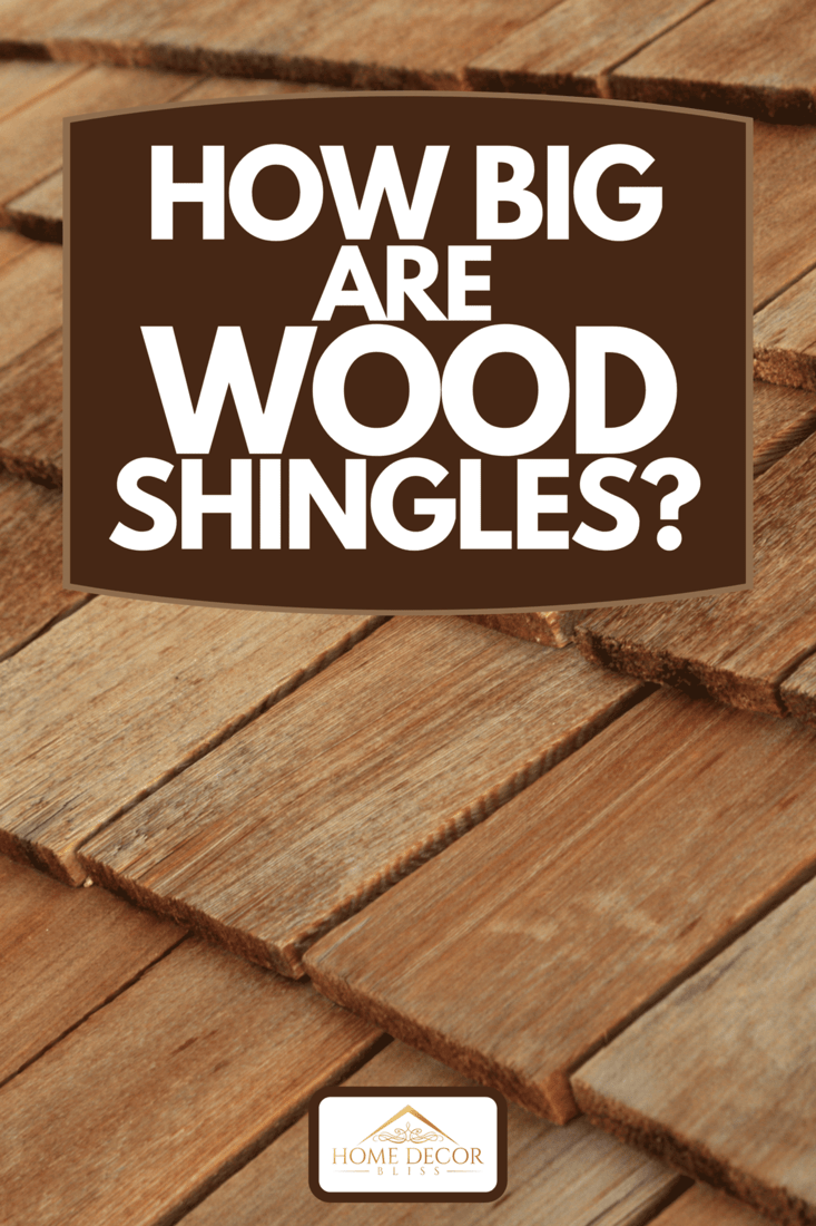 A diagonal detail of brown wood roof shingles, How Big Are Wood Shingles?