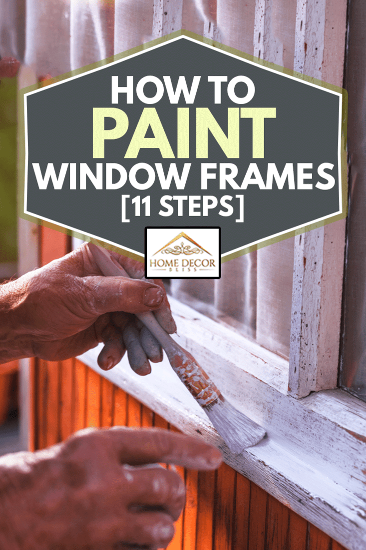 Close-up view on old hand holding paintbrush painting a window frame, How To Paint Window Frames [11 Steps]