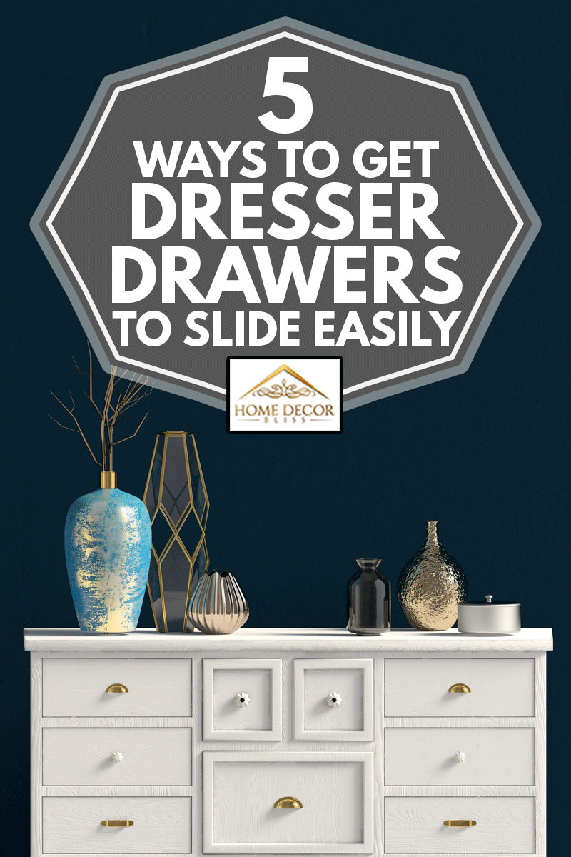 Modern interior with dresser, 5 Ways To Get Dresser Drawers To Slide Easily