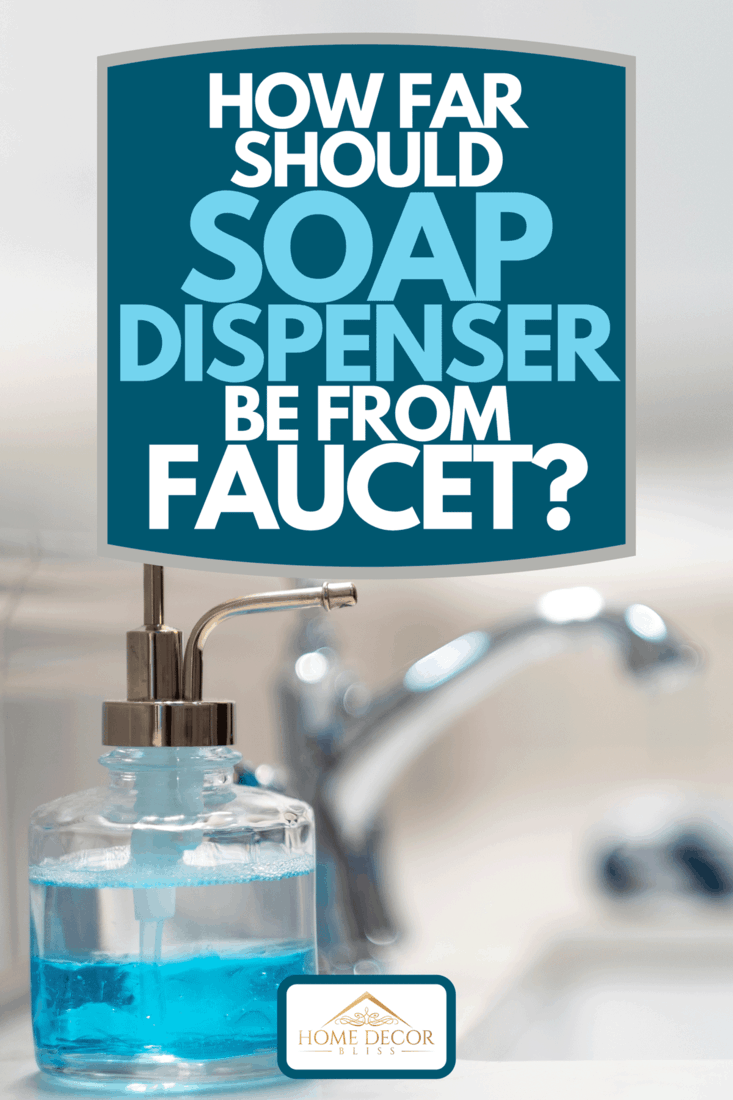 A soap dispenser on bathroom sink, How Far Should Soap Dispenser Be From Faucet?