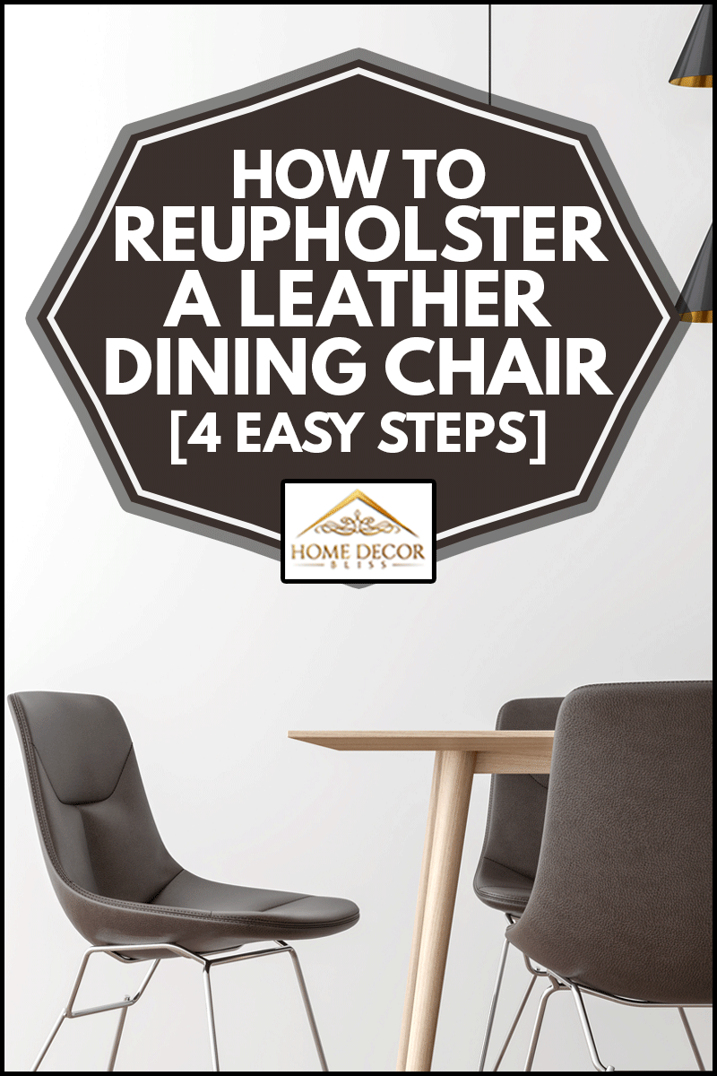 Reupholster A Leather Dining Chair, How To Recover Leather Dining Chairs With Fabric