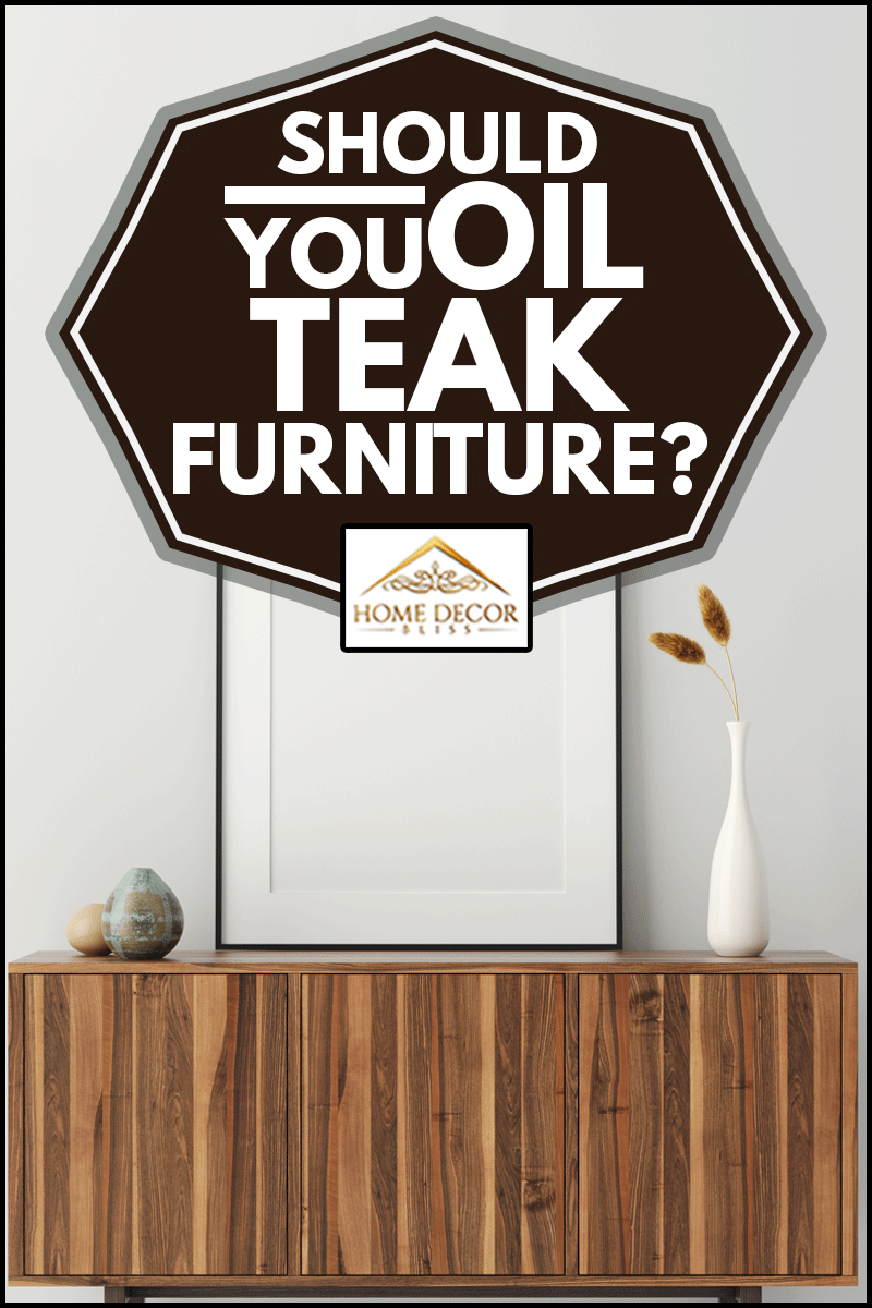 Mock up poster frame on wooden teak furniture cabinet in home interiorShould You Oil Teak Furniture?