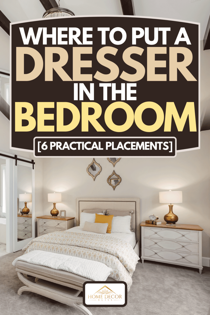 A master bedroom in new luxury home with dresser drawers on each side, Where To Put A Dresser In The Bedroom [6 Practical Placements]