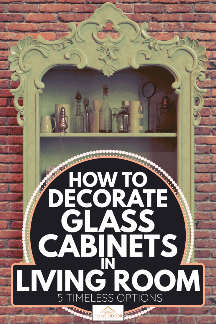 Antique kitchenware at hanging glass cabinet on brick wall. How To Decorate Glass Cabinets In Living Room [5 Timeless Options]