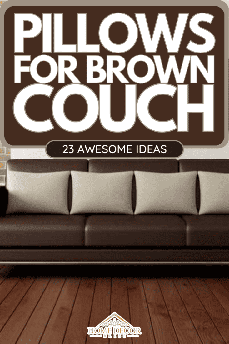 Pillows for Brown Couch: 23 Awesome Ideas