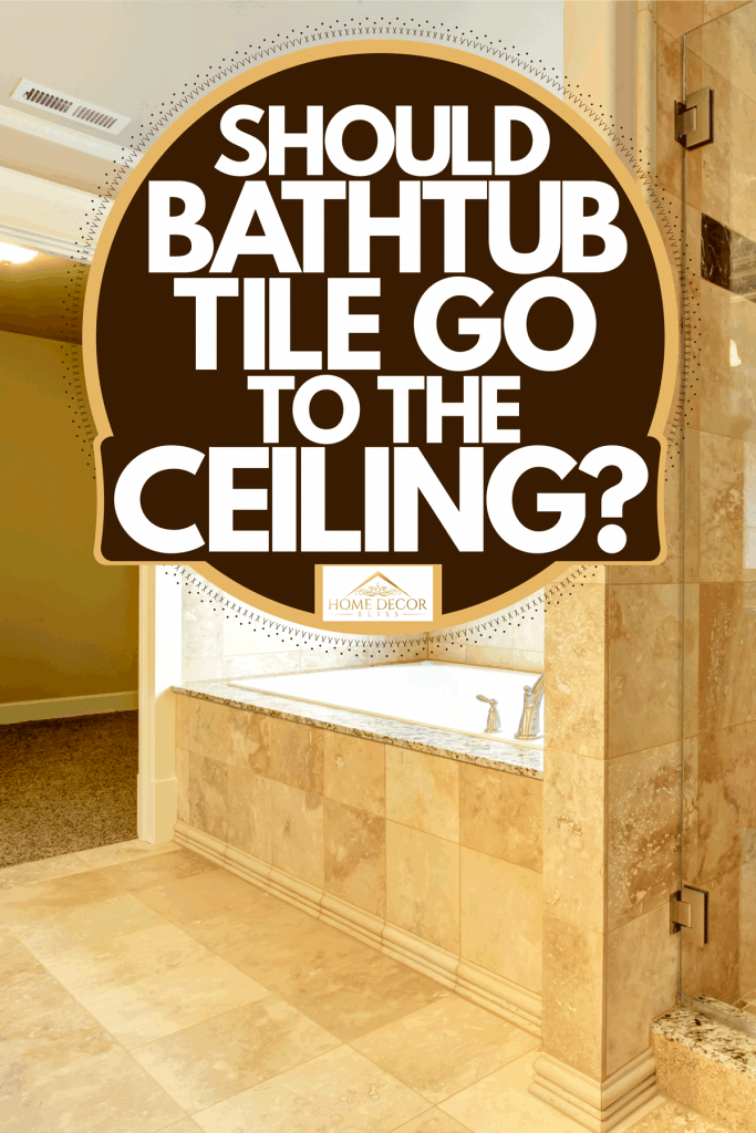 Should Bathtub Tile Go To The Ceiling, How To Put Tile On A Shower Ceiling