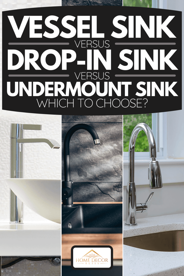 Collage of a vessel sink, drop-in sink and undermount sink, Vessel Sink Vs Drop-In Sink Vs Undermount Sink – Which To Choose?