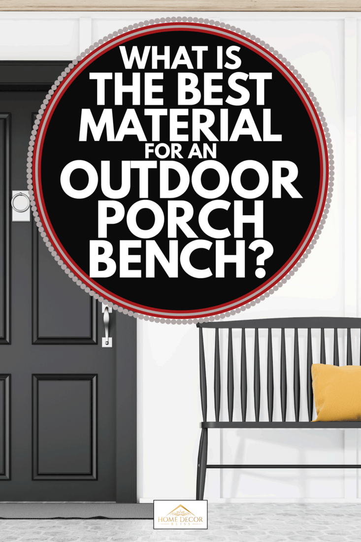 Black front door of white house with bench on the porch. What Is The Best Material For An Outdoor Porch Bench