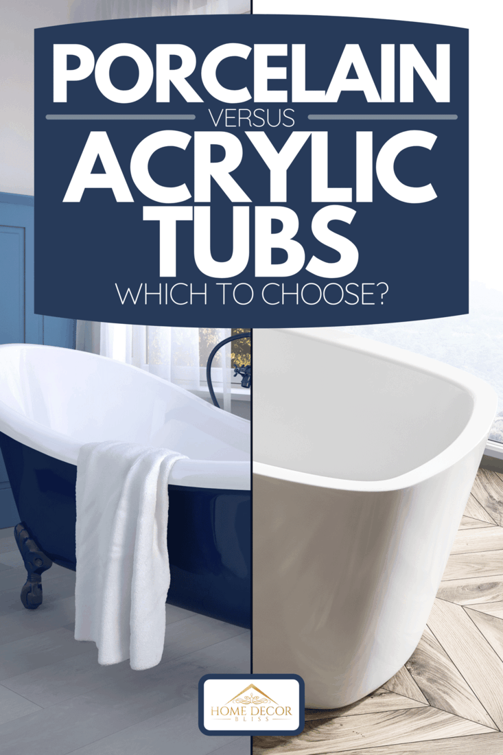 A collage of a porcelain tub and acrylic tub, Porcelain Vs Acrylic Tubs - Which To Choose?