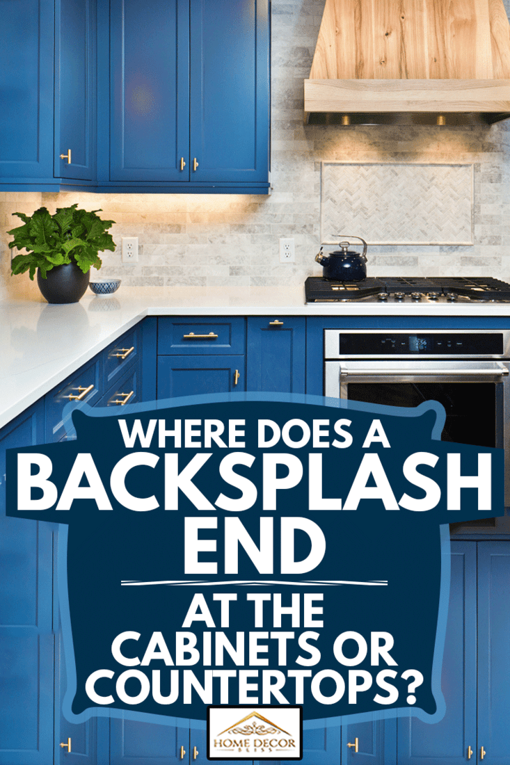 Where Does A Backsplash End - At The Cabinets Or Countertops? - Home Decor Bliss
