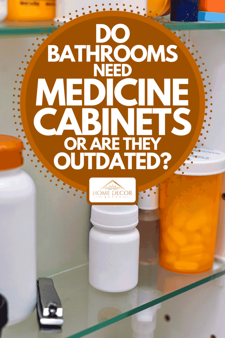 Several containers of over the counter and prescription medications on the shelves of a medicine cabinet, Do Bathrooms Need Medicine Cabinets Or Are They Outdated?