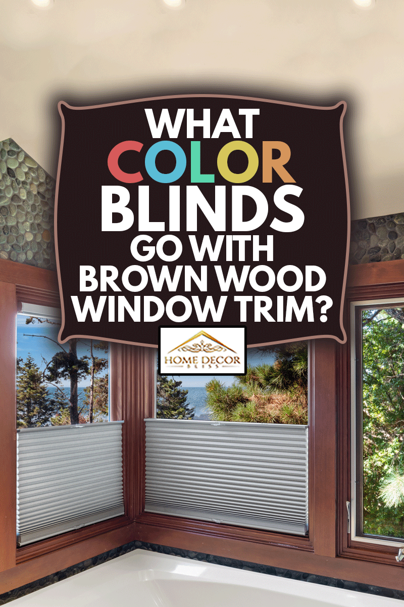 WINDOW TREATMENTS AND BLINDS in bathroom by bathtub with ocean view, What Color Blinds Go With Brown Wood Window Trim?