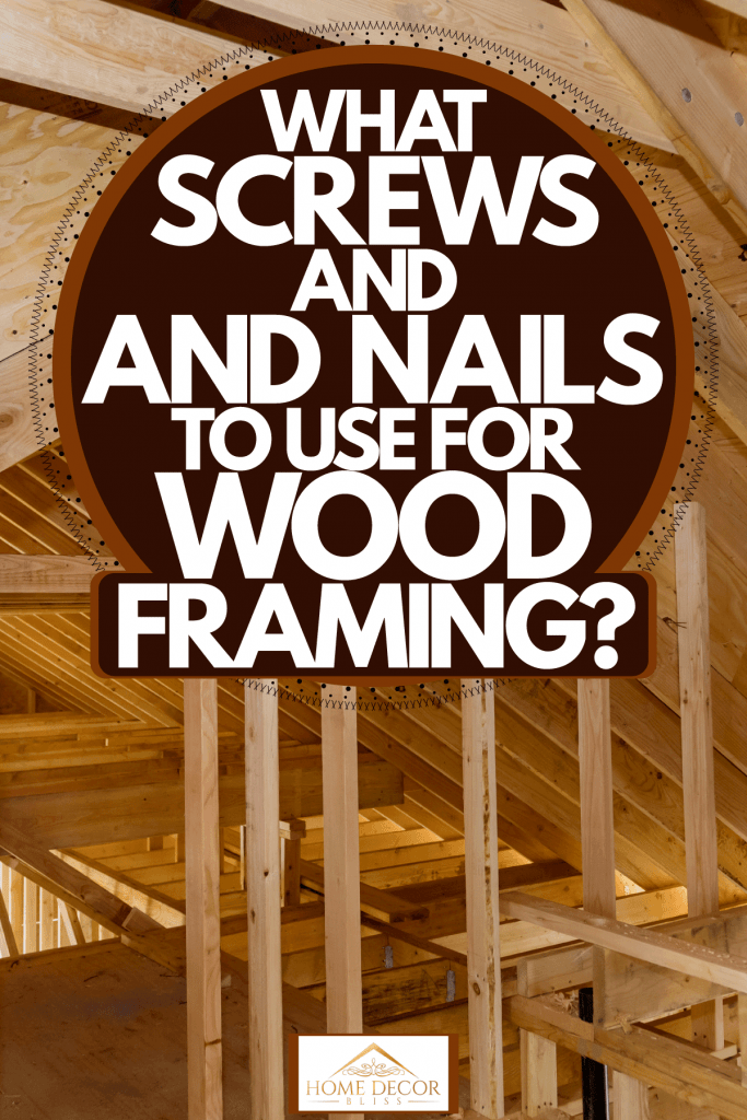 Wood Framing 101: How to Pick the Right Screws and Nails