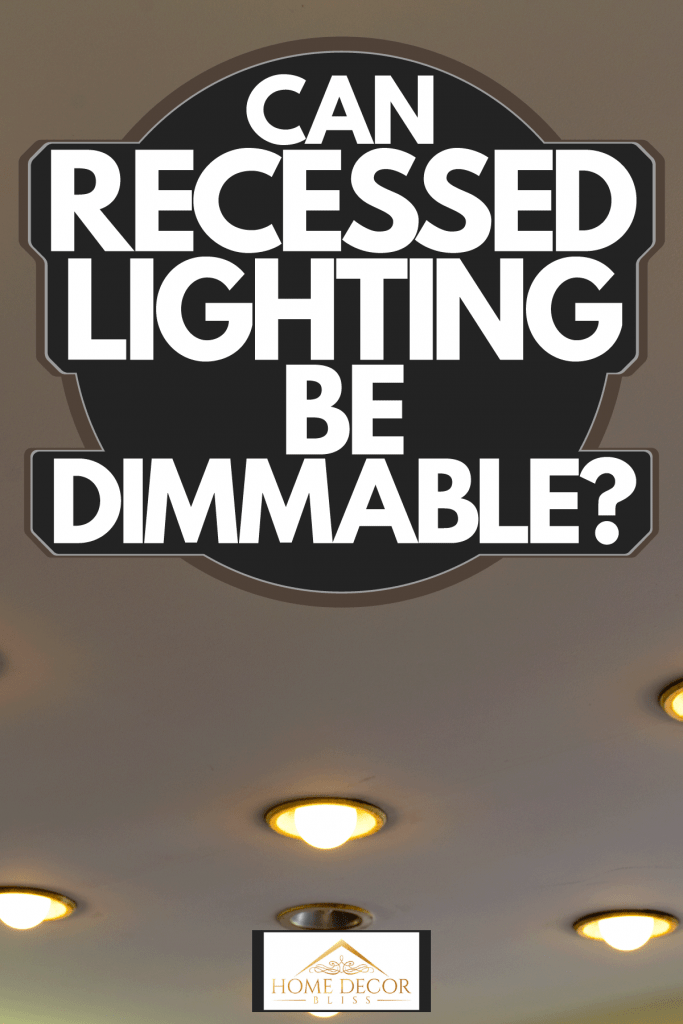 Can Recessed Lighting Be Dimmable, Do Light Fixtures Have To Be Dimmable