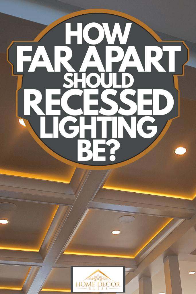 A modern recessed ceiling design with beautiful lighting layout, How Far Apart Should Recessed Lighting Be?