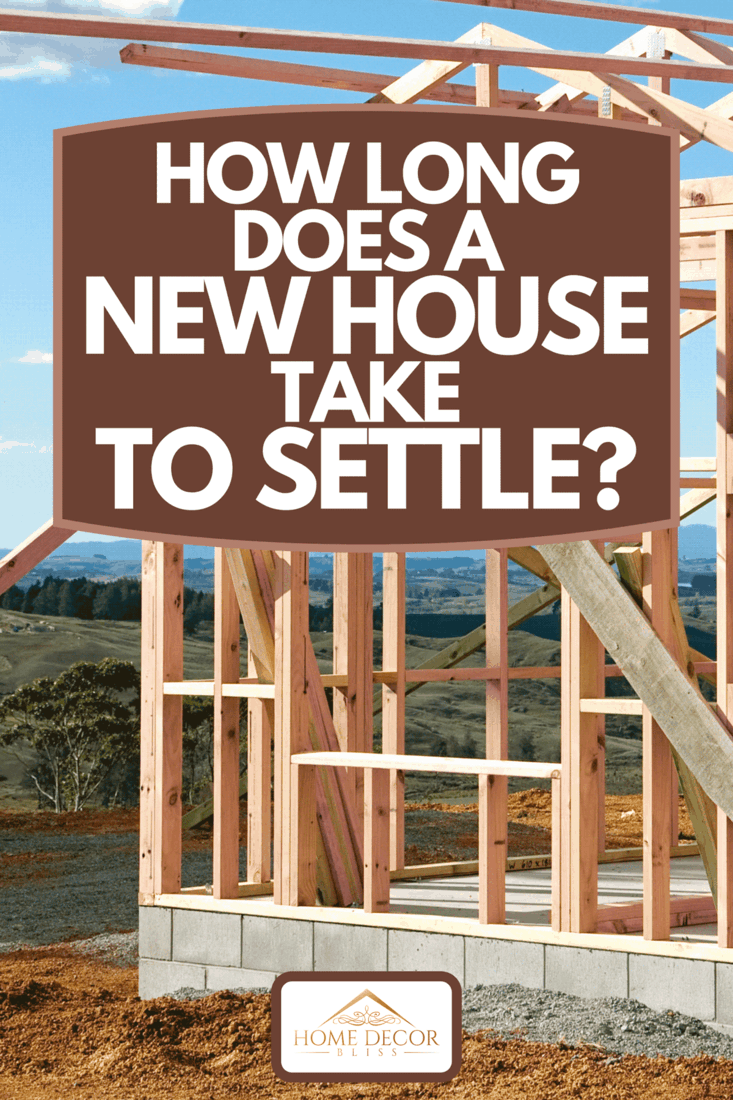 A timber frame construction of a house, How Long Does A New House Take To Settle?