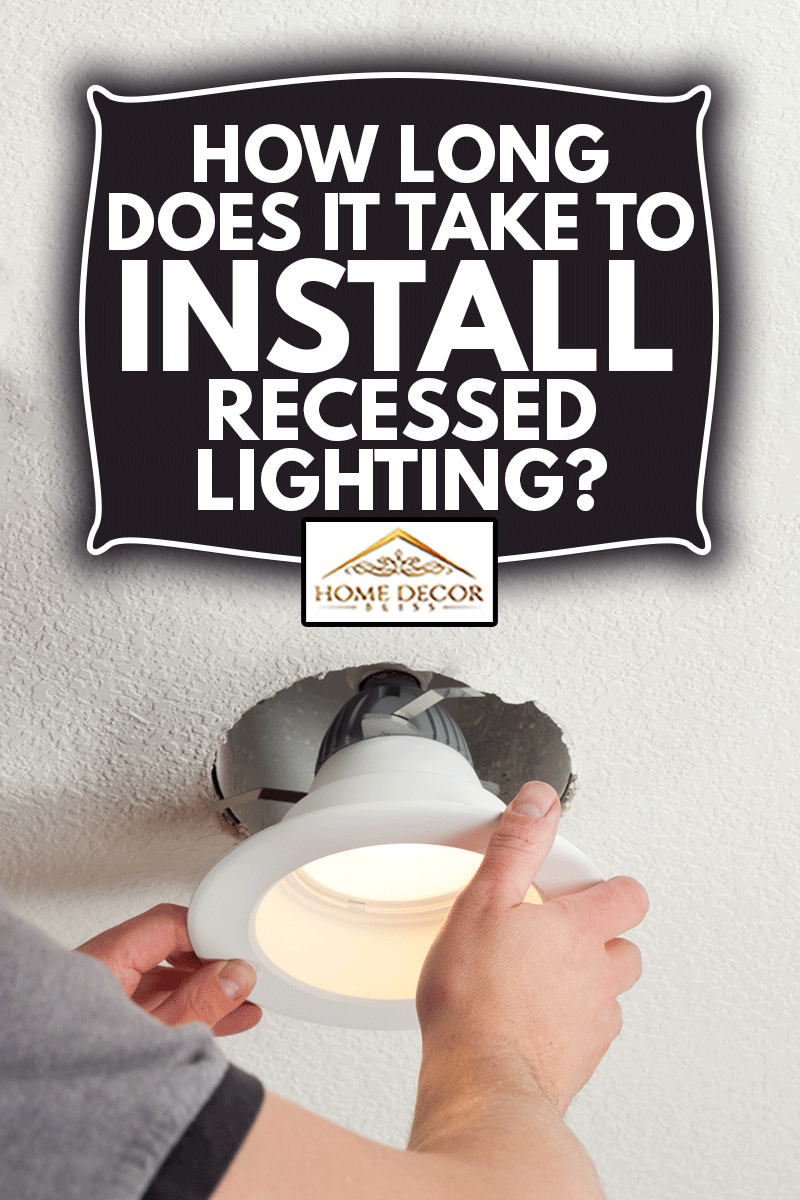Installing recessed light into Ceiling Fixture, How Long Does It Take To Install Recessed Lighting?