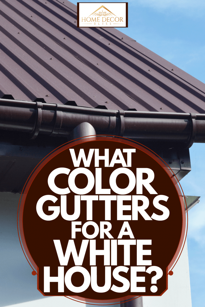 A brown metal roofing, brown painted gutters, and eaves painted in brown, What Color Gutters For A White House?