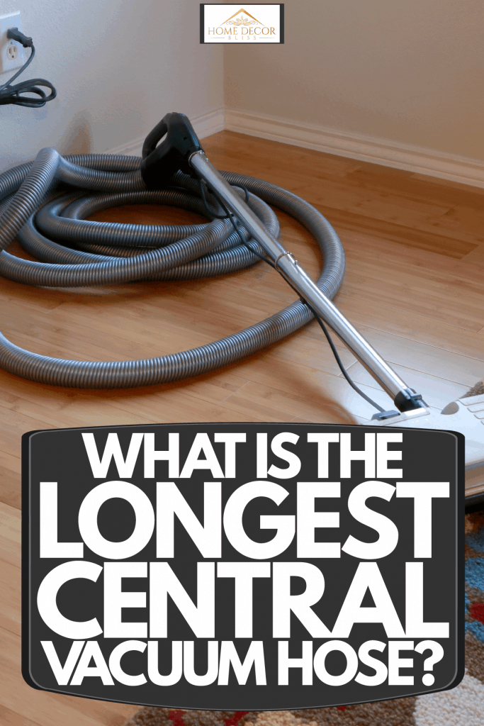 A central vacuum hose attached to the central vacuum system, What Is The Longest Central Vacuum Hose?
