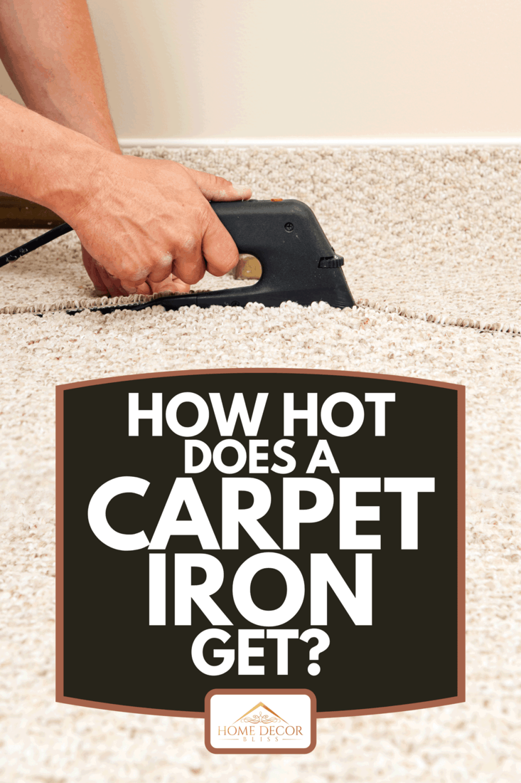 Carpet installer using a seam iron to join two sections of berber carpet in a bedroom, How Hot Does A Carpet Iron Get?