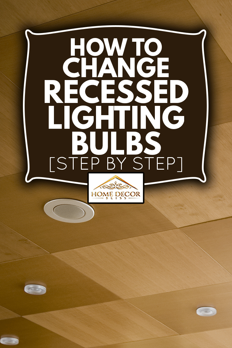 Ceiling with recessed light bulbs, How To Change Recessed Lighting Bulbs [Step By Step]