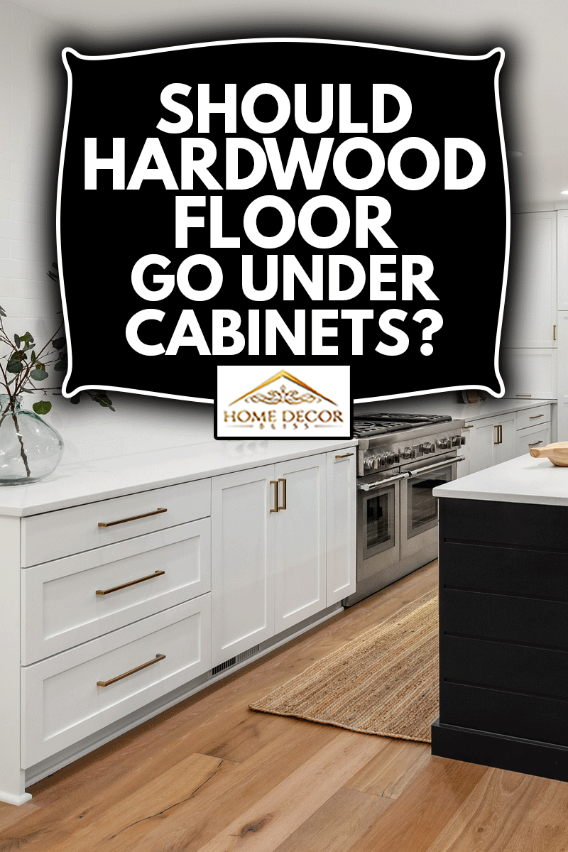 Should Hardwood Floor Go Under Cabinets   Home Decor Bliss